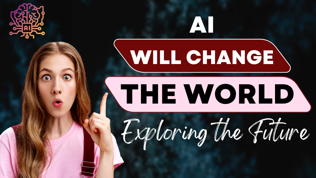 AI Will Change the World: Exploring the Future