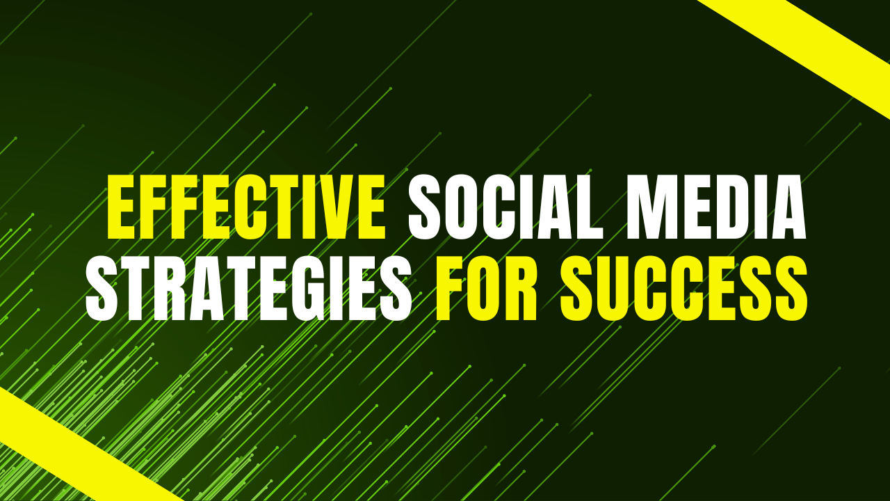 Effective Social Media Strategies for Success