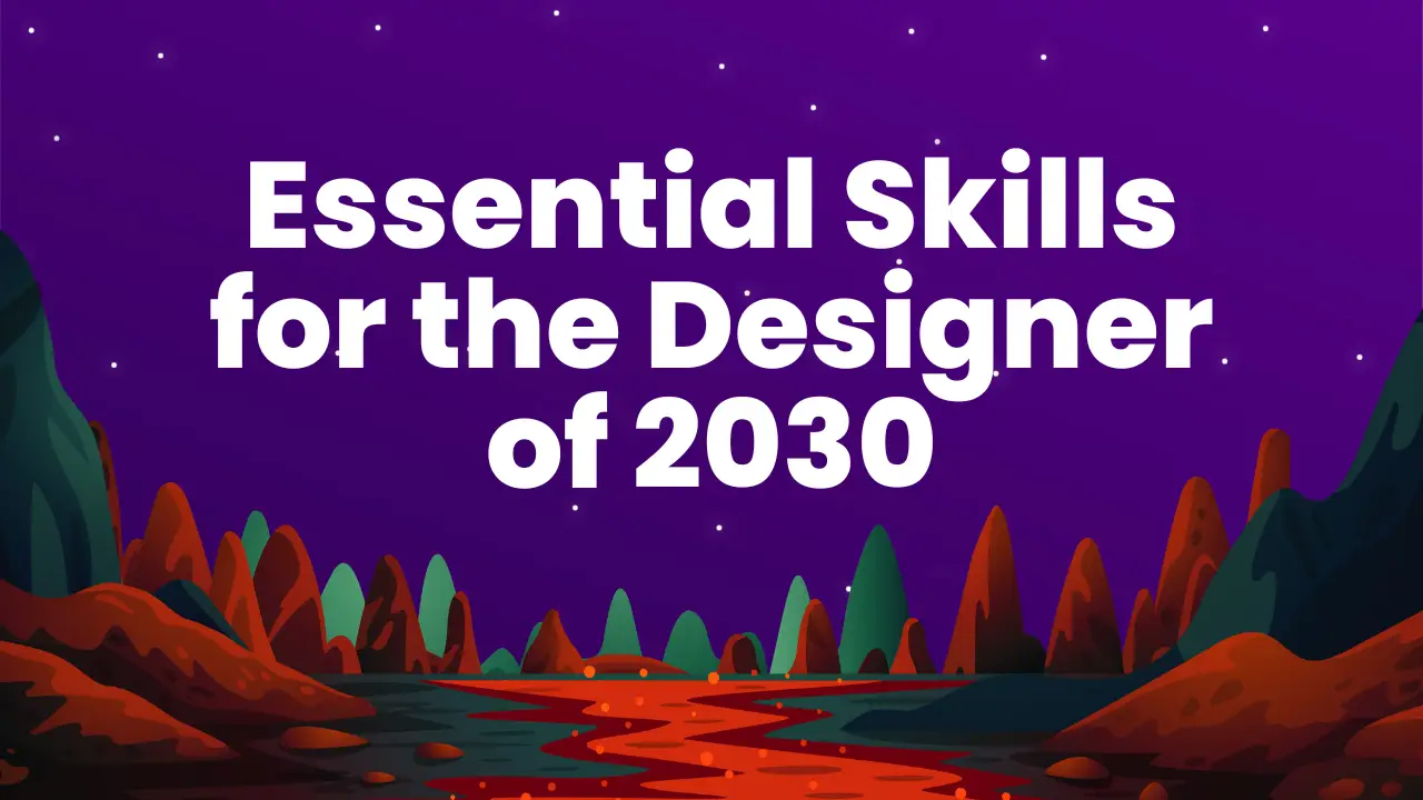 Essential Skills for the Designer of 2030