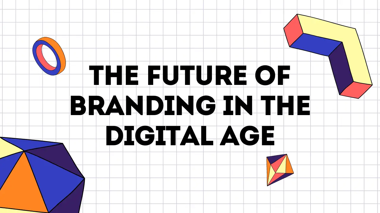 The Future of Branding in the Digital Age